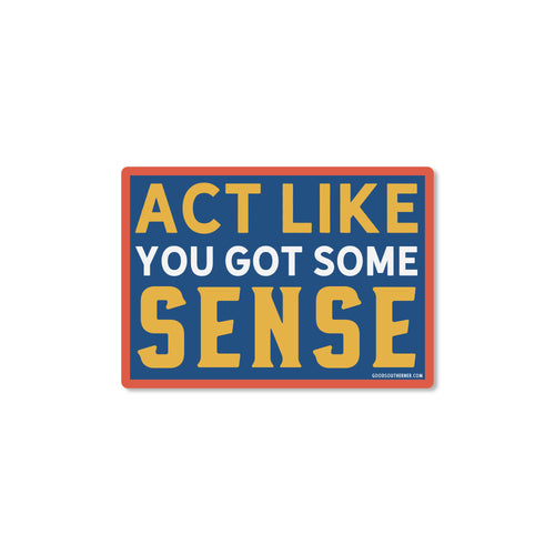 Act Like You Got Some Sense Sticker